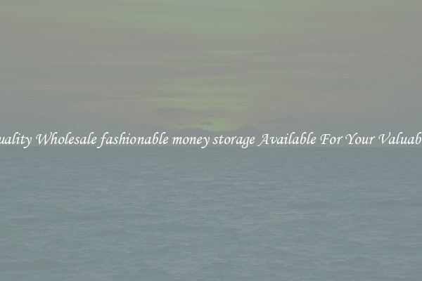 Quality Wholesale fashionable money storage Available For Your Valuables