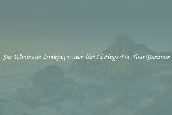 See Wholesale drinking water diet Listings For Your Business