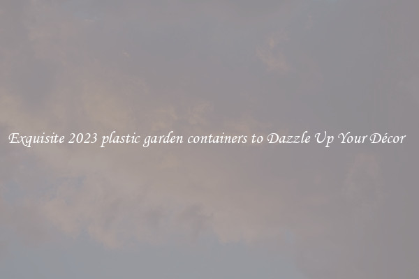 Exquisite 2023 plastic garden containers to Dazzle Up Your Décor  