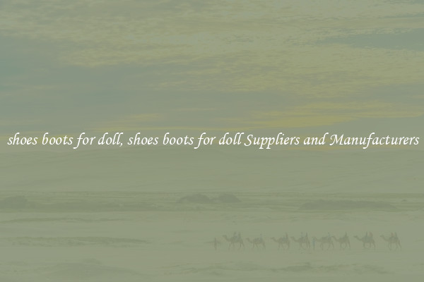 shoes boots for doll, shoes boots for doll Suppliers and Manufacturers