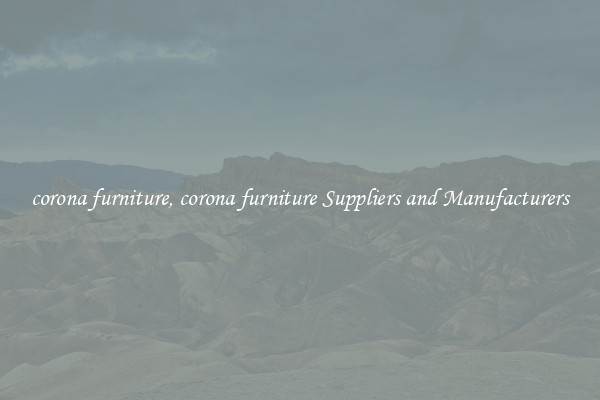 corona furniture, corona furniture Suppliers and Manufacturers