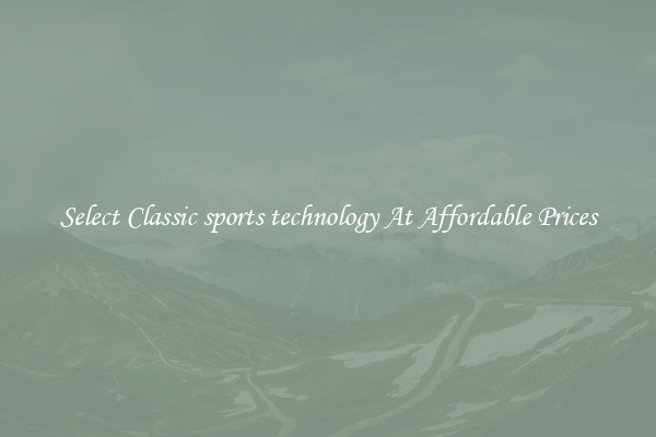 Select Classic sports technology At Affordable Prices