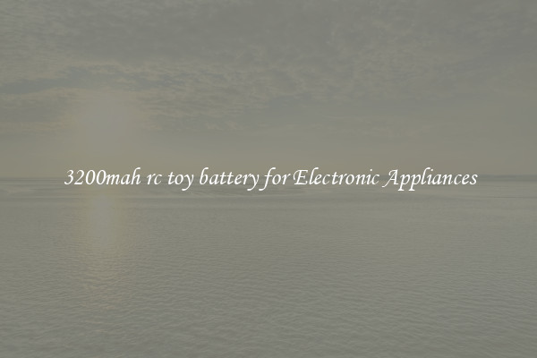 3200mah rc toy battery for Electronic Appliances