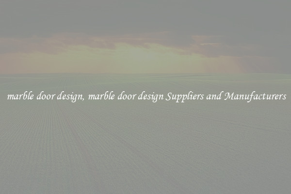 marble door design, marble door design Suppliers and Manufacturers
