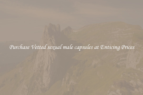 Purchase Vetted sexual male capsules at Enticing Prices