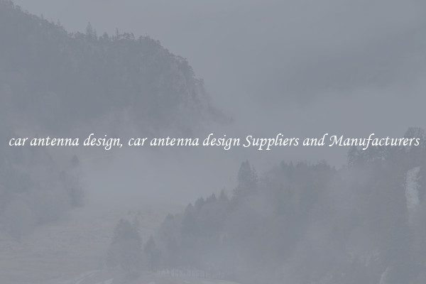 car antenna design, car antenna design Suppliers and Manufacturers