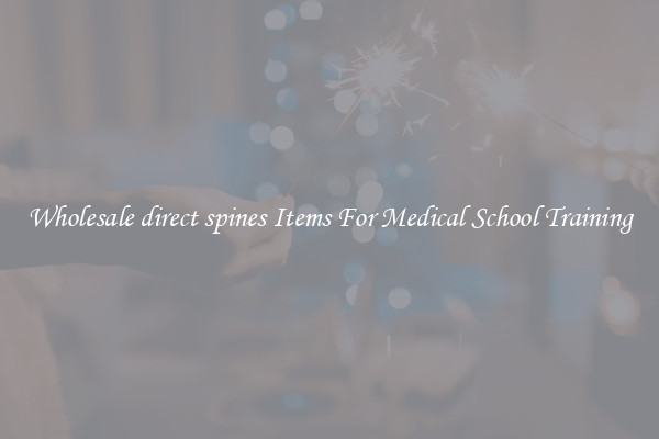 Wholesale direct spines Items For Medical School Training