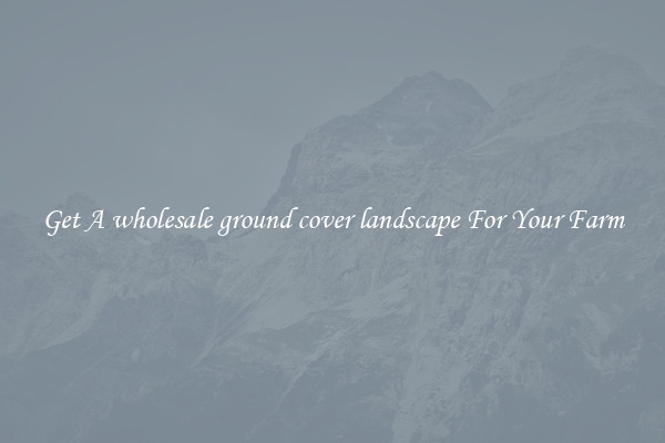 Get A wholesale ground cover landscape For Your Farm