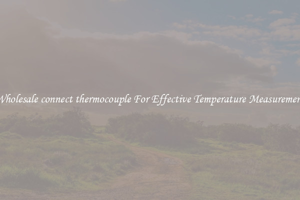 Wholesale connect thermocouple For Effective Temperature Measurement