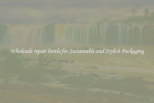 Wholesale repair bottle for Sustainable and Stylish Packaging