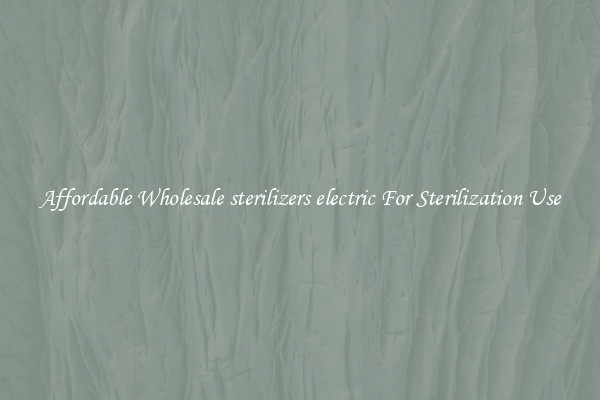 Affordable Wholesale sterilizers electric For Sterilization Use