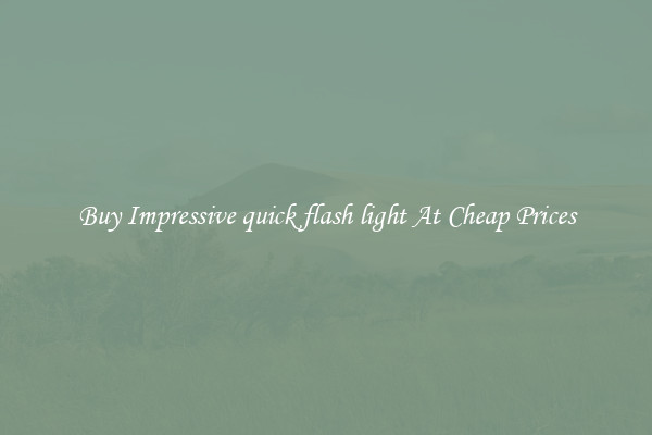 Buy Impressive quick flash light At Cheap Prices