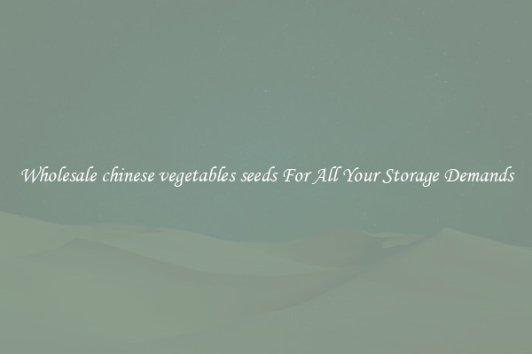 Wholesale chinese vegetables seeds For All Your Storage Demands