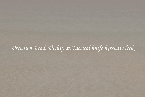 Premium Bead, Utility & Tactical knife kershaw leek