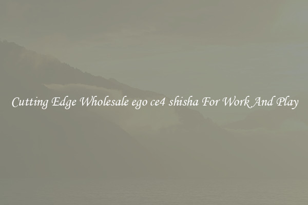 Cutting Edge Wholesale ego ce4 shisha For Work And Play