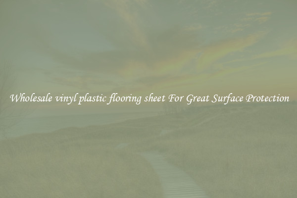 Wholesale vinyl plastic flooring sheet For Great Surface Protection
