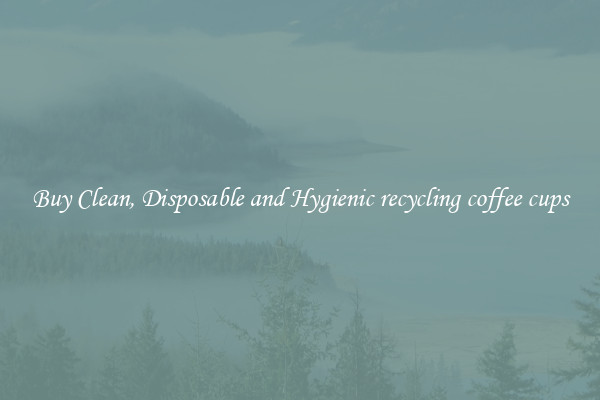 Buy Clean, Disposable and Hygienic recycling coffee cups