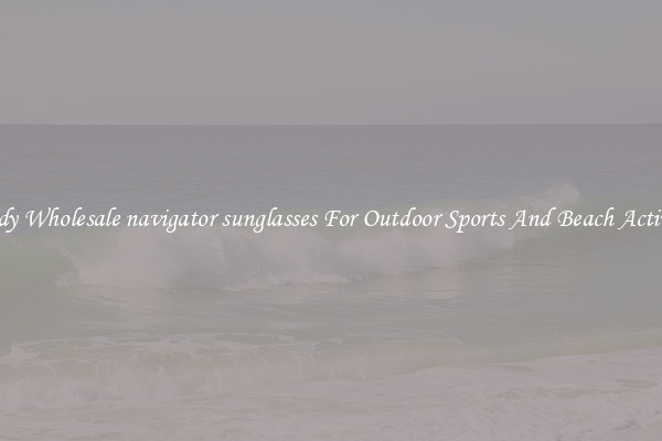 Trendy Wholesale navigator sunglasses For Outdoor Sports And Beach Activities