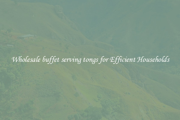 Wholesale buffet serving tongs for Efficient Households