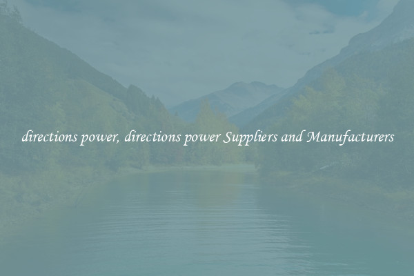 directions power, directions power Suppliers and Manufacturers