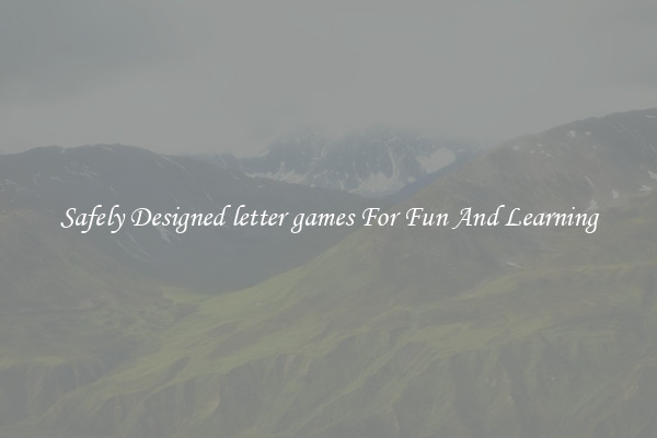 Safely Designed letter games For Fun And Learning