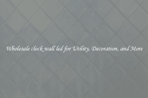 Wholesale clock wall led for Utility, Decoration, and More