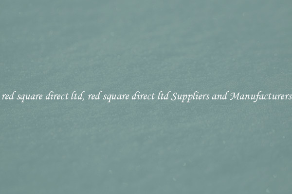 red square direct ltd, red square direct ltd Suppliers and Manufacturers