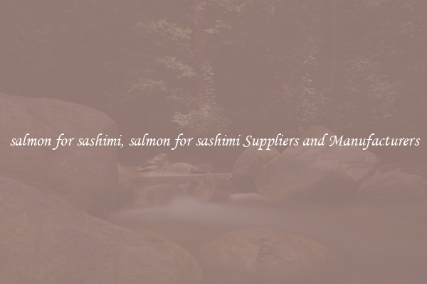 salmon for sashimi, salmon for sashimi Suppliers and Manufacturers