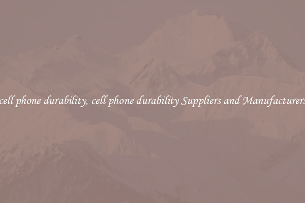 cell phone durability, cell phone durability Suppliers and Manufacturers