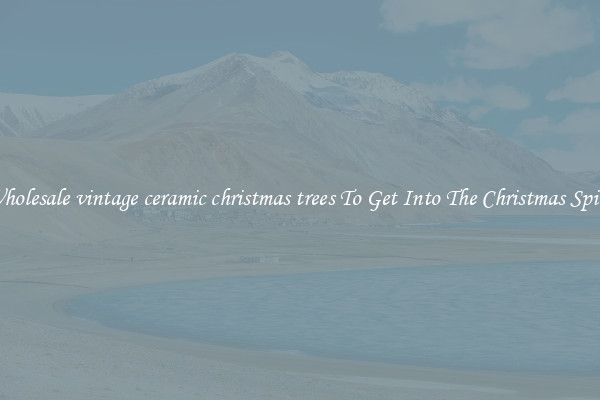 Wholesale vintage ceramic christmas trees To Get Into The Christmas Spirit