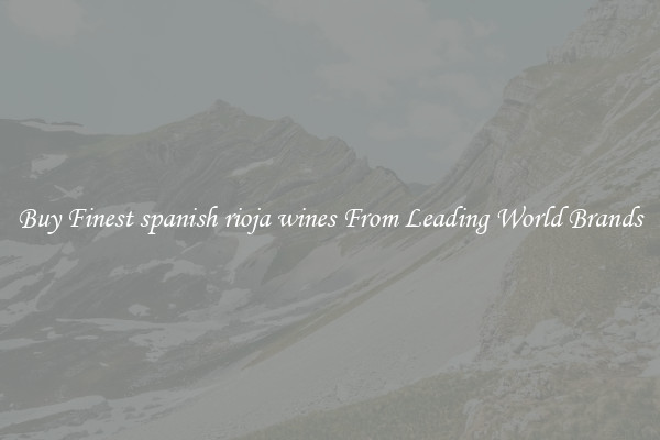 Buy Finest spanish rioja wines From Leading World Brands