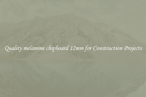 Quality melamine chipboard 12mm for Construction Projects