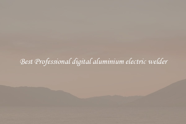 Best Professional digital aluminium electric welder