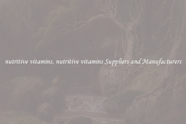 nutritive vitamins, nutritive vitamins Suppliers and Manufacturers