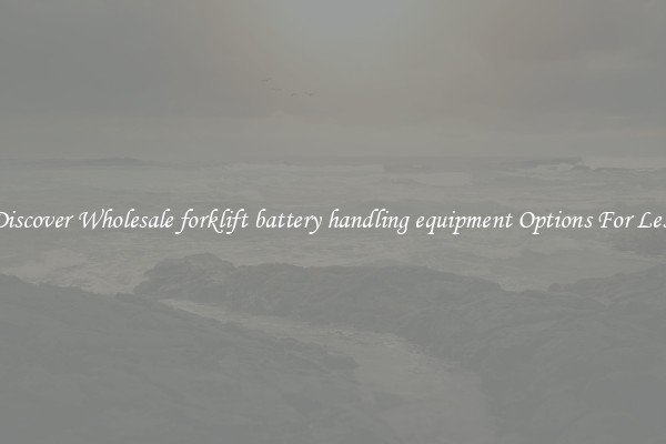 Discover Wholesale forklift battery handling equipment Options For Less