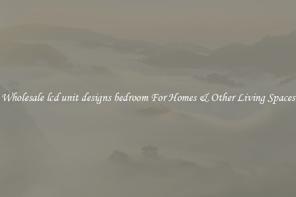Wholesale lcd unit designs bedroom For Homes & Other Living Spaces