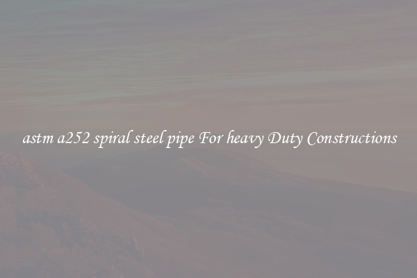 astm a252 spiral steel pipe For heavy Duty Constructions