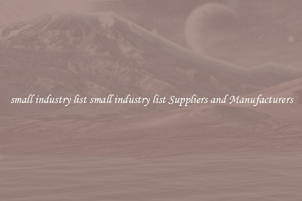 small industry list small industry list Suppliers and Manufacturers