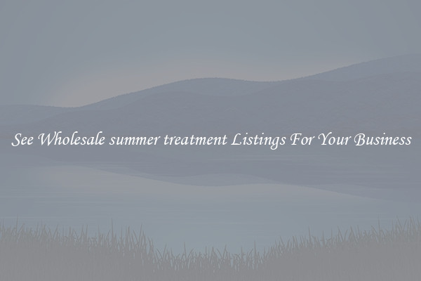 See Wholesale summer treatment Listings For Your Business