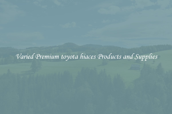 Varied Premium toyota hiaces Products and Supplies