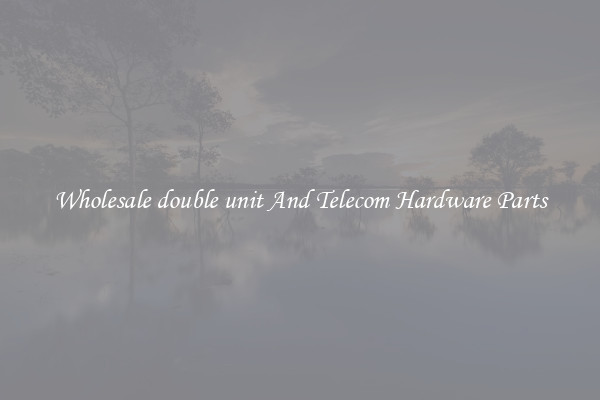 Wholesale double unit And Telecom Hardware Parts