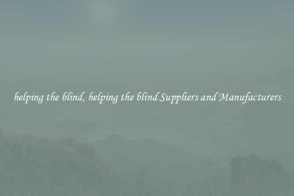 helping the blind, helping the blind Suppliers and Manufacturers