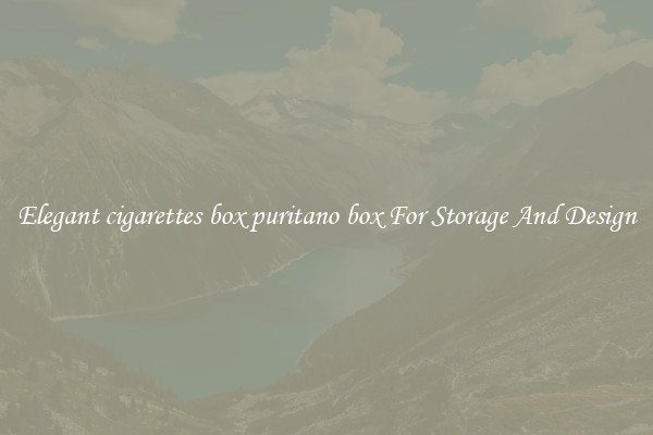 Elegant cigarettes box puritano box For Storage And Design