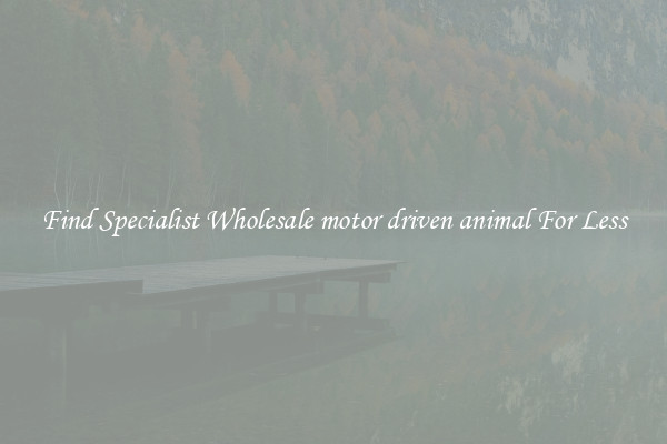  Find Specialist Wholesale motor driven animal For Less 