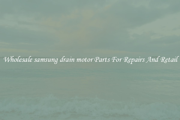 Wholesale samsung drain motor Parts For Repairs And Retail