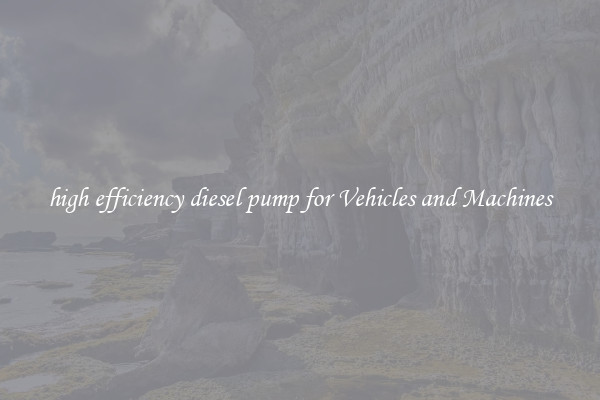 high efficiency diesel pump for Vehicles and Machines