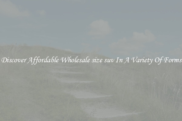 Discover Affordable Wholesale size suv In A Variety Of Forms
