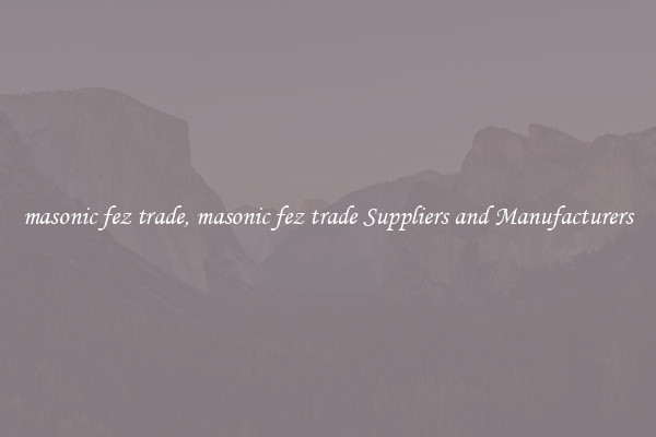 masonic fez trade, masonic fez trade Suppliers and Manufacturers
