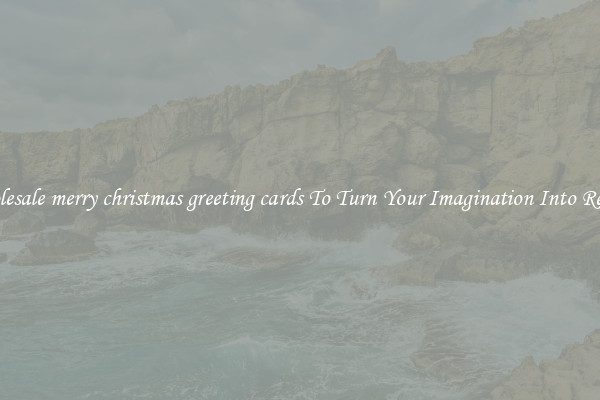 Wholesale merry christmas greeting cards To Turn Your Imagination Into Reality
