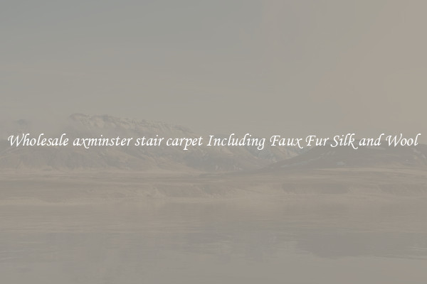 Wholesale axminster stair carpet Including Faux Fur Silk and Wool 